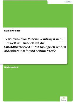 Bewertung von Mineralöleinträgen in die Umwelt im Hinblick auf die Substituierbarkeit durch biologisch schnell abbaubare Kraft- und Schmierstoffe