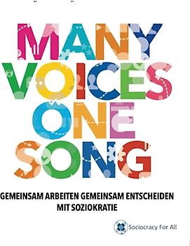 Many Voices One Song. Gemeinsam Arbeiten, Gemeinsam Entscheiden Mit Soziokratie