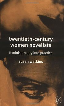 Twentieth-Century Women Novelists. Feminist Theory into Practice