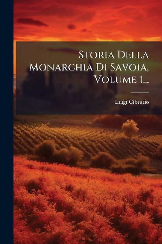 Storia Della Monarchia Di Savoia, Volume 1...