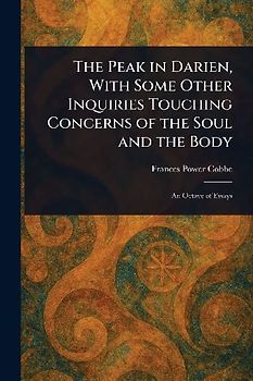 The Peak in Darien, With Some Other Inquiries Touching Concerns of the Soul and the Body