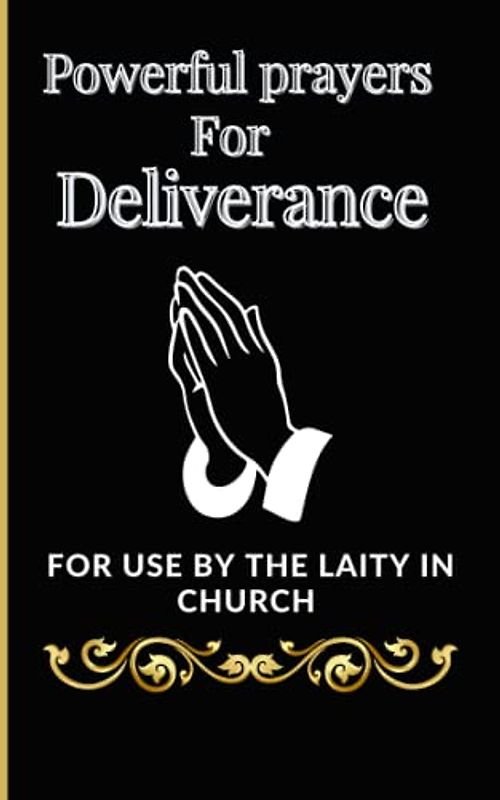 Powerful prayers for Deliverance: For use by the laity Empowering Deliverance Prayers for the Laity"