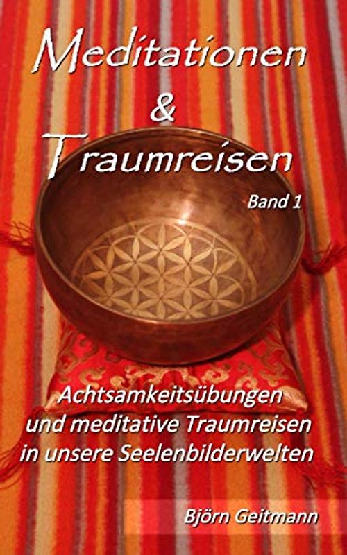 Meditationen & Traumreisen: Achtsamkeitsübungen und meditative Traumreisen in unsere Seelenbilderwelten (Meditationen_und_Traumreisen)