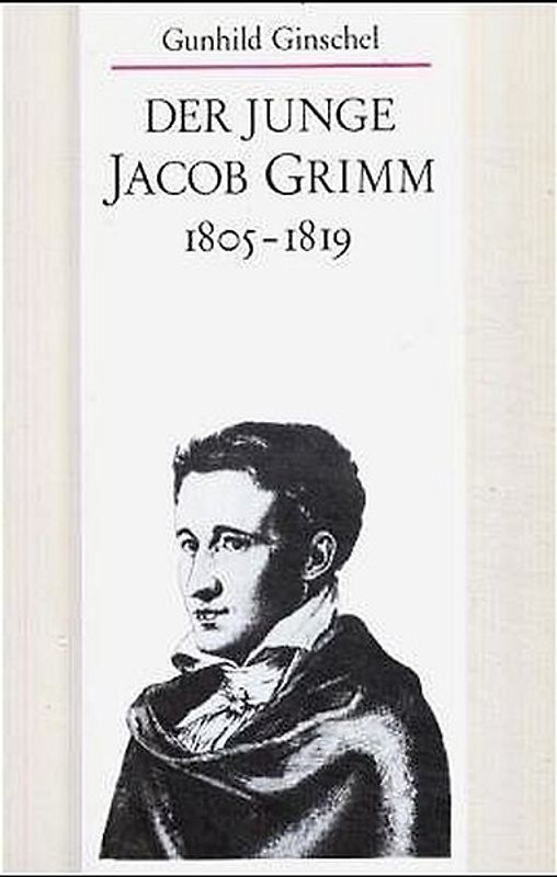Der junge Jacob Grimm 1805–1819