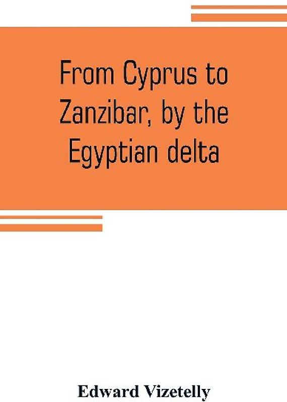 From Cyprus to Zanzibar, by the Egyptian delta; the adventures of a journalist in the isle of love, the home of miracles, and the land of cloves