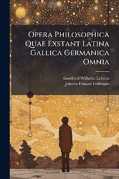 Opera Philosophica Quae Exstant Latina Gallica Germanica Omnia