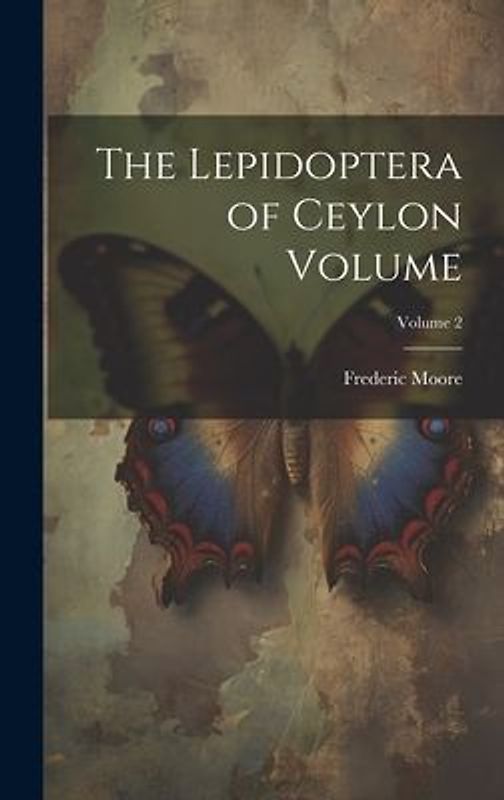 The Lepidoptera of Ceylon Volume; Volume 2