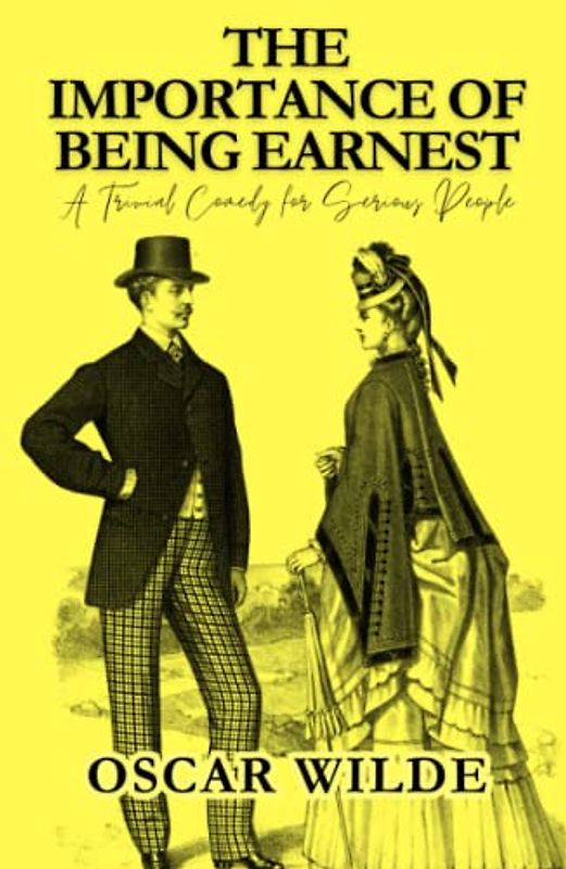The Importance of Being Earnest: A Trivial Comedy for Serious People