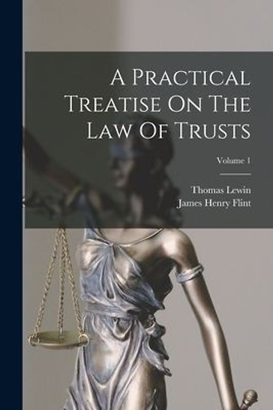 A Practical Treatise On The Law Of Trusts; Volume 1