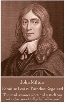 John Milton - Paradise Lost & Paradise Regained: "Innocence, once lost, can never be regained. Darkness, once gazed upon, can never be lost"