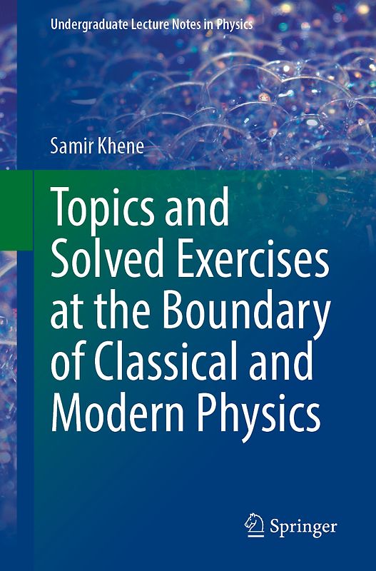 Topics and Solved Exercises at the Boundary of Classical and Modern Physics