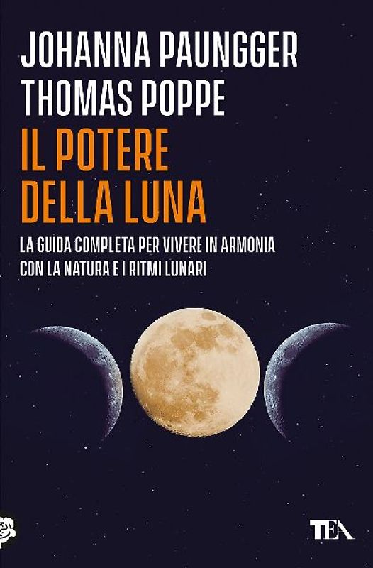 Il potere della luna. La guida completa per vivere in armonia con la natura e i ritmi lunari