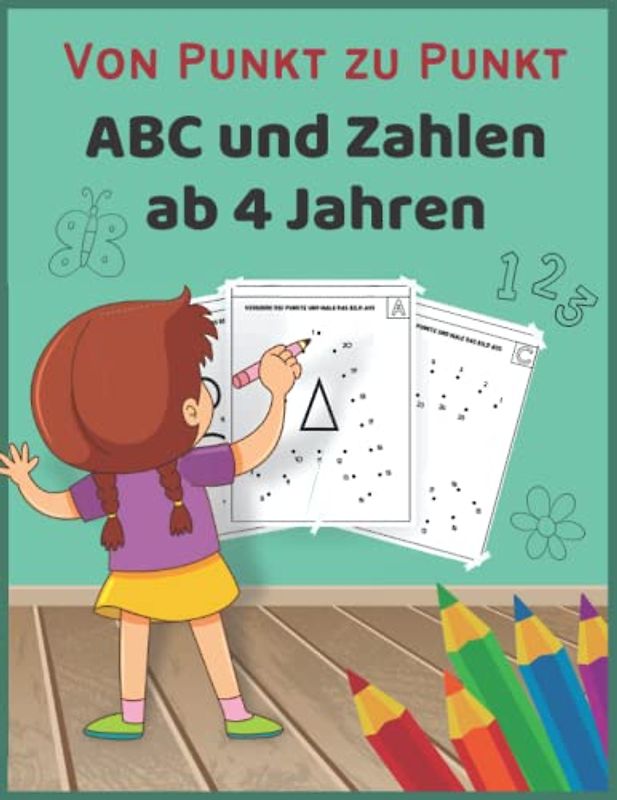 Von Punkt Zu Punkt ABC Und Zahlen Ab 4 Jahren: Punkte Verbinden, Ausmalen, Zahlen Lernen, Buchstaben Lernen, Spaß Haben