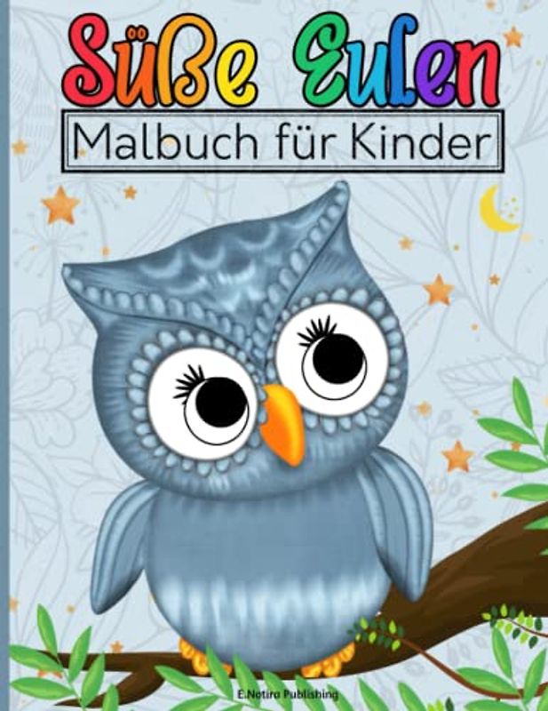 Süße Eulen Malbuch für Kinder: Bezaubernde Eulenmotive für Kinder jeden Alters, Jungen und Mädchen | Einfache und komplexe Ausmalbilder