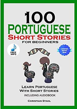 100 Portuguese Short Stories for Beginners Learn Portuguese with Stories Including Audiobook: Portuguese Edition Foreign Language Book 1