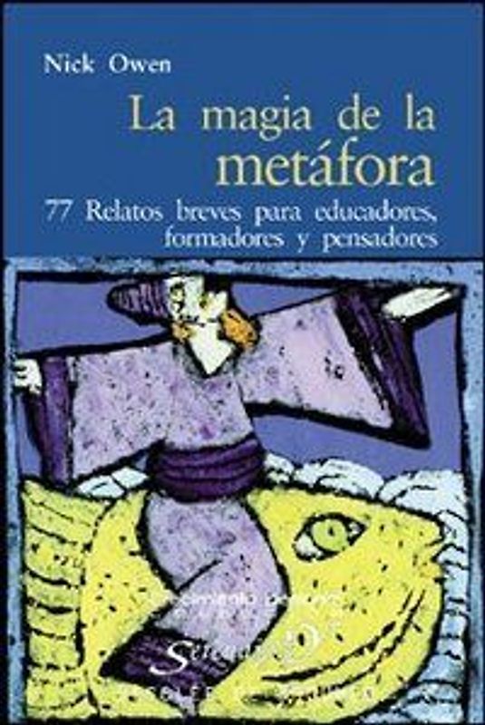 La magia de la metáfora : 77 relatos breves para educadores, formadores y pensadores