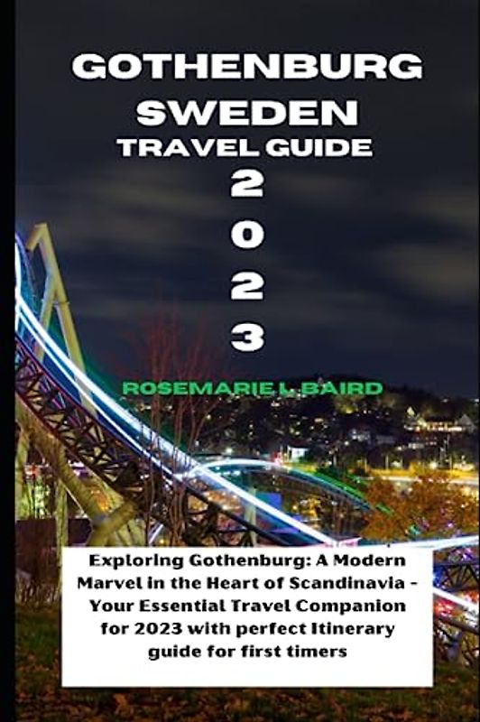 Gothenburg Sweden Travel Guide 2023: Exploring Gothenburg: A Modern Marvel in the Heart of Scandinavia - Your Essential Travel Companion for 2023 with ... first timers (Passport to Discovery, Band 3)