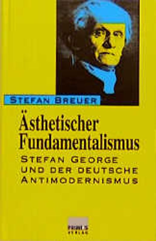 Ästhetischer Fundamentalismus. Stefan George und der deutsche Antimodernismus