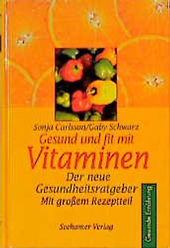 Gesund und fit mit Vitaminen. Der neue Gesundheitsratgeber. Mit grossem Rezeptteil