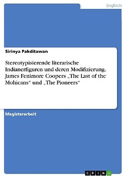 Stereotypisierende literarische Indianerfiguren und deren Modifizierung. James Fenimore Coopers "The Last of the Mohicans" und "The Pioneers"