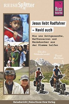 Reise Know-How ReiseSplitter: Jesus liebt Radfahrer – Navid auch. Wie uns Gottgesandte, Waffennarren und Warmduscher aus der Klemme halfen