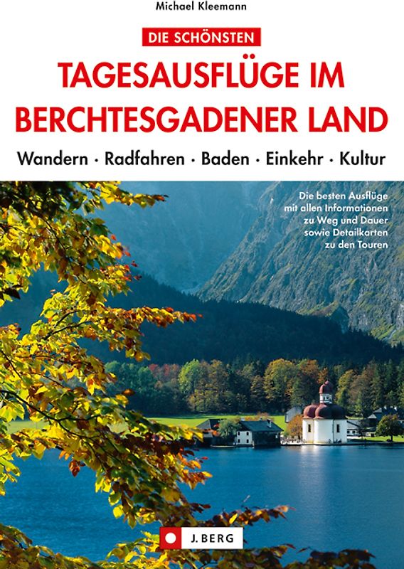 Die schönsten Tagesausflüge im Berchtesgadener Land. Wandern Radfahren Baden Einkehr Kultur