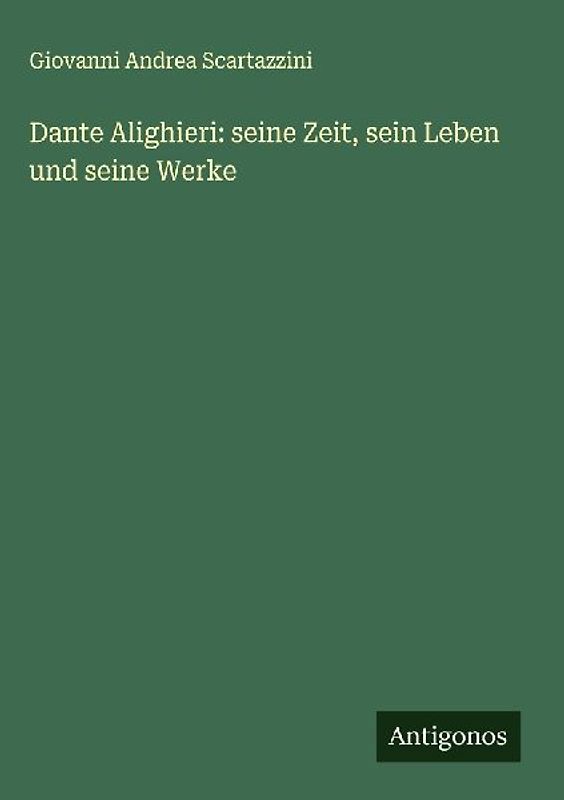 Dante Alighieri: seine Zeit, sein Leben und seine Werke