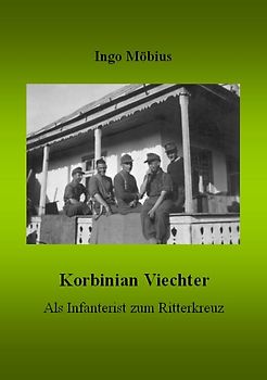 Korbinian Viechter - Als Infanterist zum Ritterkreuz
