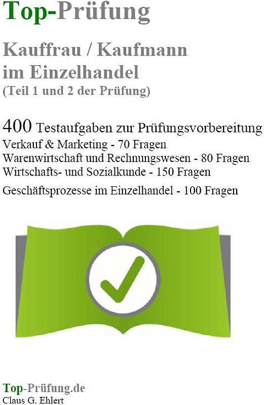 Top-Prüfung Kauffrau / Kaufmann im Einzelhandel - 400 Übungsaufgaben für die Abschlussprüfung
