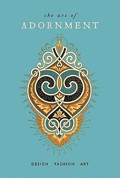 The Art of Adornment: Design * Fashion * Art