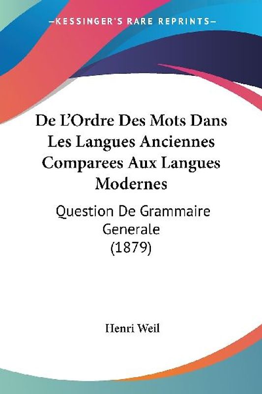 De L'Ordre Des Mots Dans Les Langues Anciennes Comparees Aux Langues Modernes