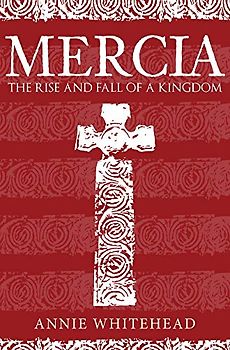 Mercia: The Rise and Fall of a Kingdom
