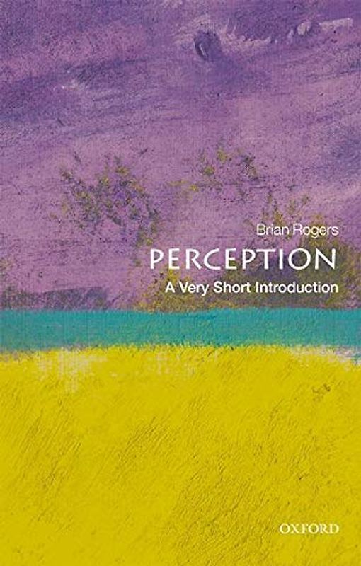 Perception: A Very Short Introduction (Very Short Introductions)