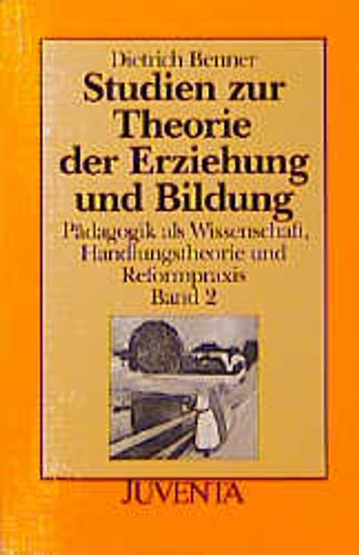 Pädagogik als Wissenschaft, Handlungstheorie und Reformpraxis / Studien zur Theorie der Erziehung und Bildung