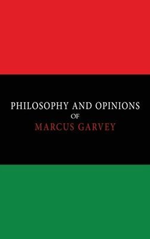 Philosophy and Opinions of Marcus Garvey [Volumes I & II in One Volume]