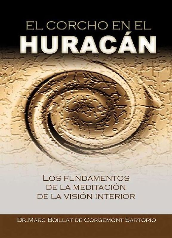 El corcho en el huracán : los fundamentos de la meditación de la visión interior