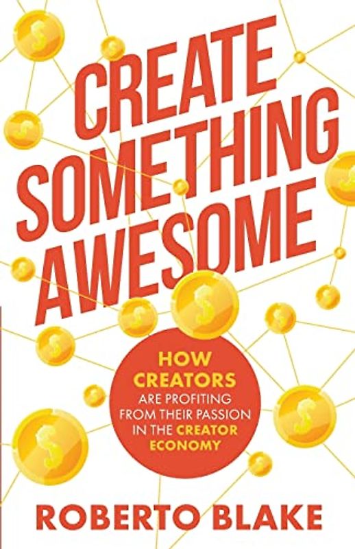 Create Something Awesome: How Creators are Profiting from Their Passion in the Creator Economy (Creator Economy Insider, Band 1)