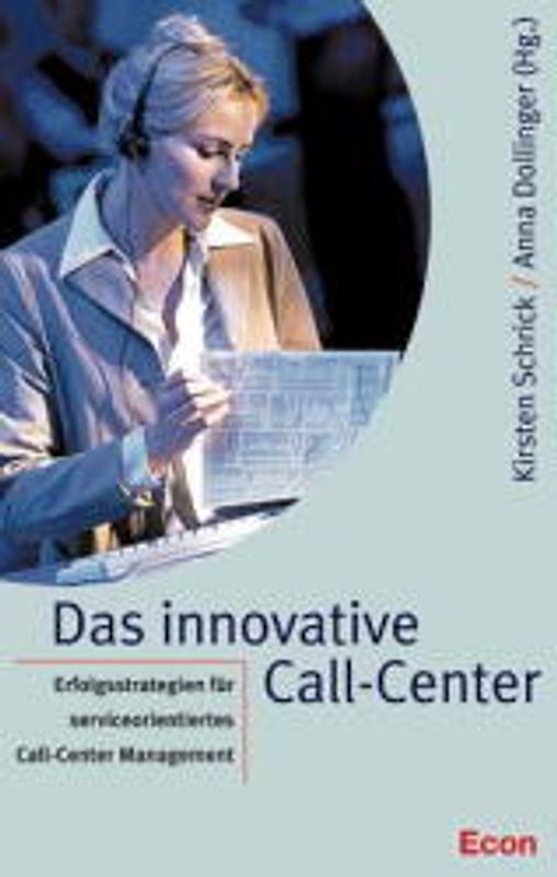 Das Innovative Call-Center. Erfolgsstrategien für serviceorientiertes Call-Center-Management