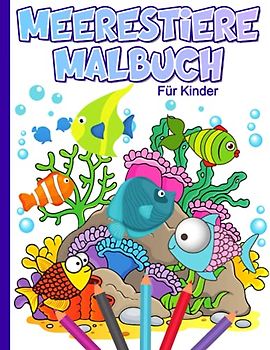 Meerestiere Malbuch für Kinder: Unterwasser Ausmalbuch für Jungen und Mädchen von 4-8 Jahren | Ozean Malbuch für Kinder | Fische Oktopusse Delfine und mehr zum ausmalen