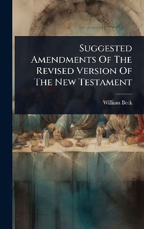 Suggested Amendments Of The Revised Version Of The New Testament