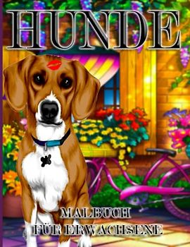 HUNDE MALBUCH FÜR ERWACHSENE: Ein Malbuch für Erwachsene mit schönen Hunde, entspannenden Naturszenen und friedlich