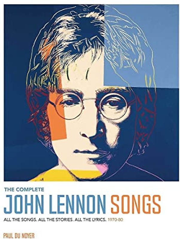 John Lennon: The Stories Behind Every Song: All the Songs. All the Stories. All the Lyrics. 1970—80