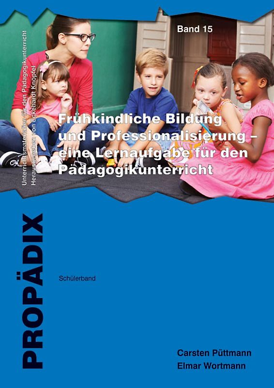 Frühkindliche Bildung und Professionalisierung - eine Lernaufgabe für den Pädagogikunterricht