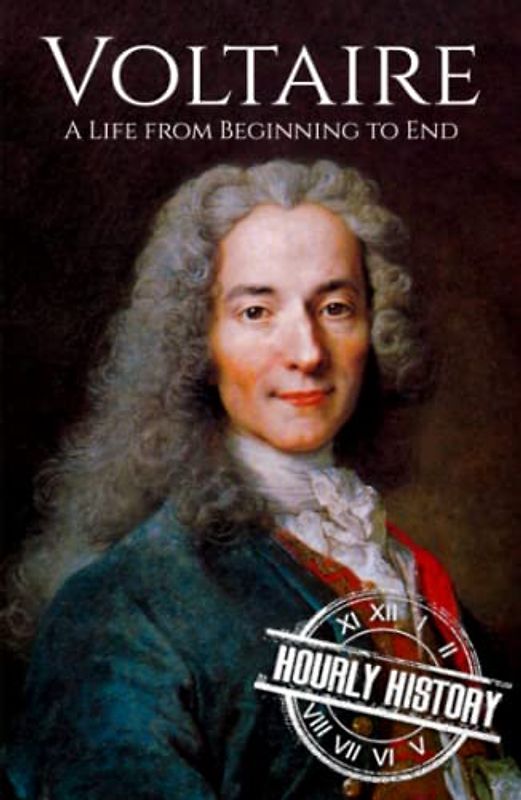 Voltaire: A Life from Beginning to End