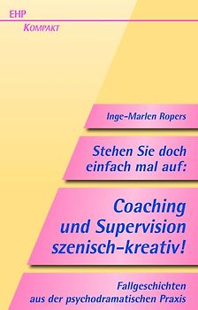 Stehen Sie doch einfach mal auf! Supervision und Coaching szenisch-kreativ
