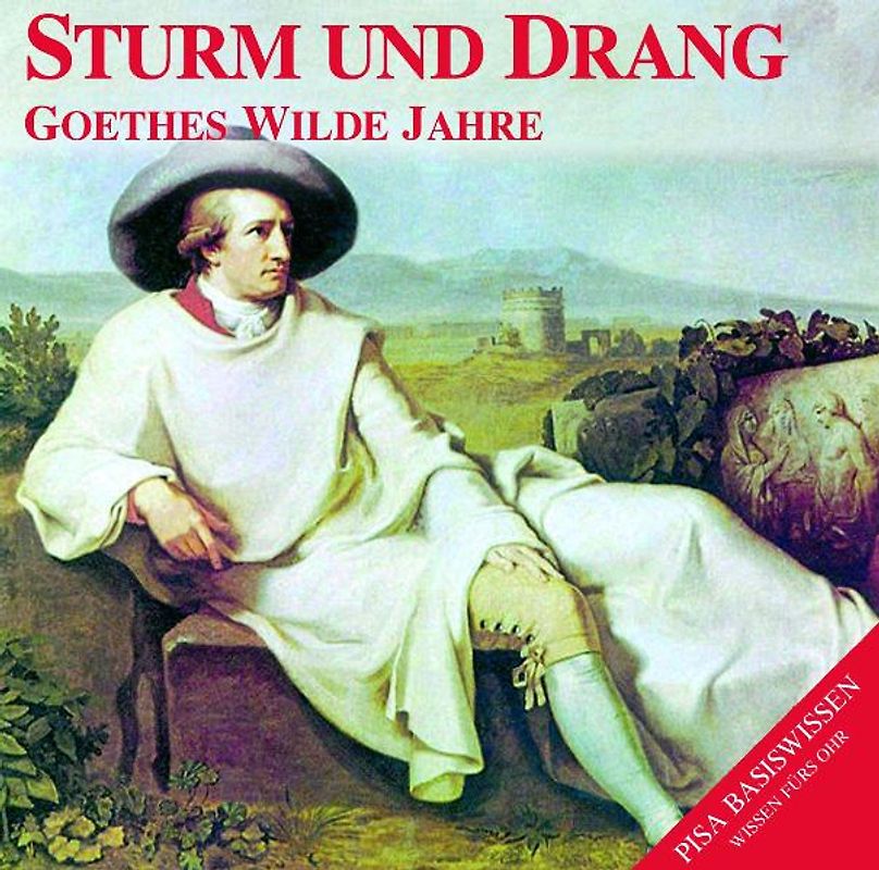 Sturm und Drang - Goethes wilde Jahre