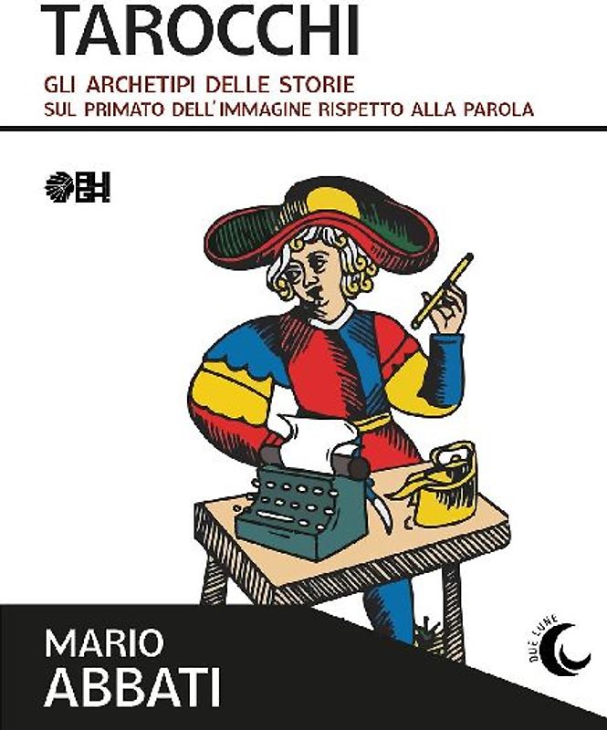 Tarocchi. Gli archetipi delle storie. Sul primato dell'immagine rispetto alla parola