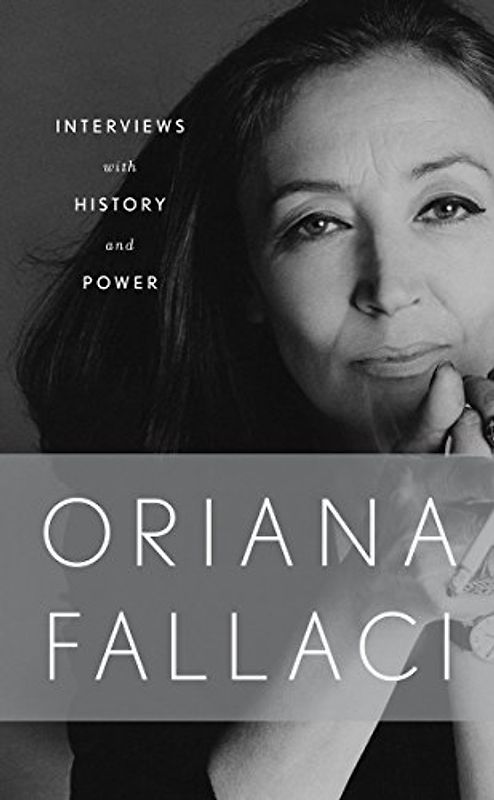 Interviews with History and Conversations with Power: Oriana Fallaci