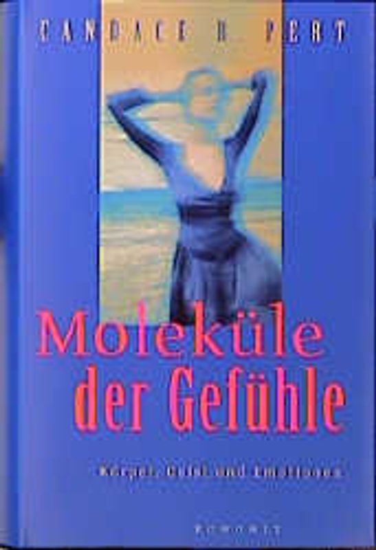 Moleküle der Gefühle. Körper, Geist und Emotionen
