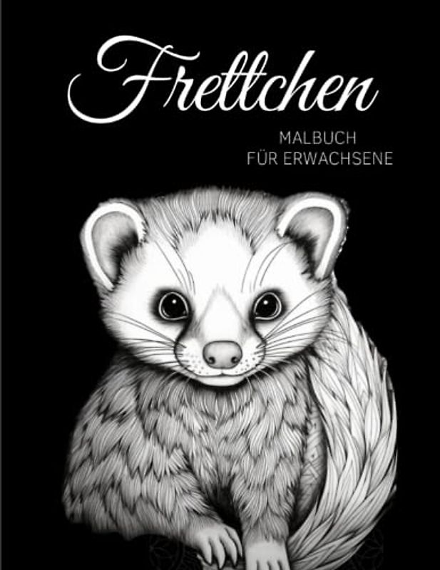 Frettchen Malbuch für Erwachsene: Entspannende Frettchen-Muster, Mandalas und Blumen – Therapie und Meditation für Männer und Frauen